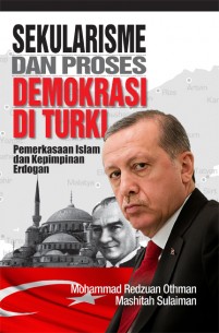 Sekularisme dan Proses Demokrasi di Turki: Pemerkasaan Islam dan Kepimpinan Erdogan